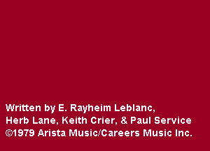 Written by E. Rayheim Leblanc,
Herb Lane, Keith Crier. 8. Paul Service
lE31979 Arista Muslchareers Music Inc.