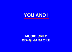 YOU ANDI

MUSIC ONLY
CD-I-G KARAOKE