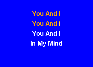 You And I
You And I
You And I

In My Mind