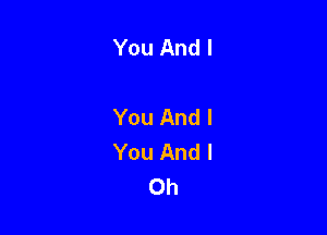 You And I

You And I

You And I
Ch