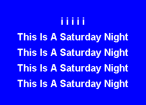 This Is A Saturday Night

This Is A Saturday Night
This Is A Saturday Night
This Is A Saturday Night