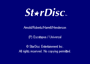Sthisc...

Pmold!RohemiHanellJHenderson

(P) Escatapua I Universal

StarDisc Entertainmem Inc
All nghta reserved No ccpymg permitted