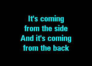 It's coming
from the side

And it's coming
from the hack