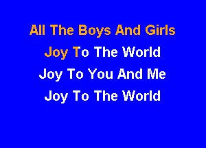 All The Boys And Girls
Joy To The World
Joy To You And Me

Joy To The World
