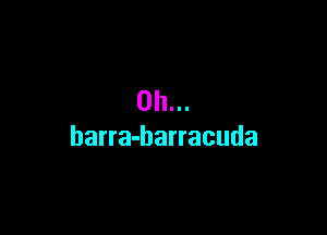 0h...

barra-barracuda
