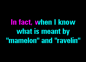 In fact, when I know

what is meant by
mamelon and ravelin