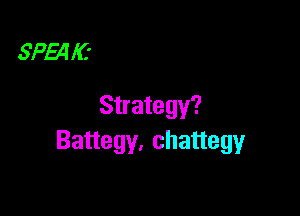 SP54 IC'

Strategy?

Battegy. chattegy
