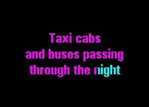 Taxicabs

and buses passing
throughtheI ght