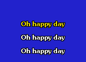 Oh happy day

Oh happy day

Oh happy day