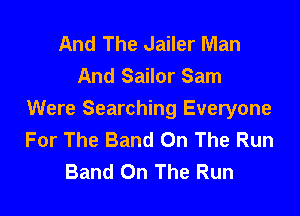 And The Jailer Man
And Sailor Sam
Were Searching Everyone
For The Band On The Run
Band On The Run