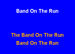 Band On The Run

The Band On The Run
Band On The Run