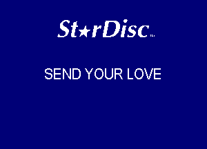 Sterisc...

SEND YOUR LOVE