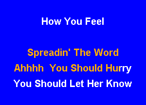 How You Feel

Spreadin' The Word

Ahhhh You Should Hurry
You Should Let Her Know