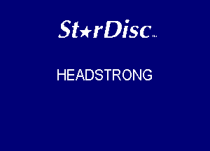 Sterisc...

HEADSTRONG