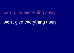 I won't give everything away