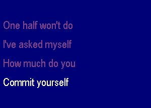 Commit yourself