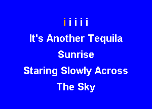 It's Another Tequila

Sundse
Staring Slowly Across
The Sky