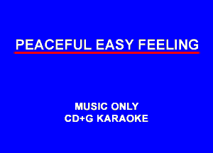 PEACEFUL EASY FEELING

MUSIC ONLY
CDAtG KARAOKE