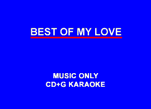 BEST OF MY LOVE

MUSIC ONLY
CDAtG KARAOKE