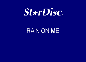 Sterisc...

RAIN ON ME