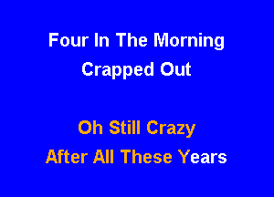 Four In The Morning
Crapped Out

Oh Still Crazy
After All These Years