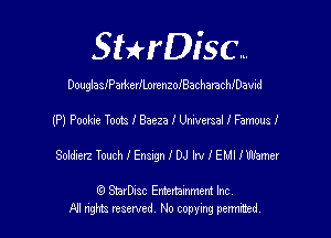 SHrDisc...

DouglasIPartcrILorenzoIBacharachIDavid

(P1 Poohe Toots I Baeza I Universal I Famous I

Sohdierz Touch I Ensugn I DJ Irv I EM! Immer

(Q SmrDIsc Entertainment Inc
NI rights reserved, No copying permimed