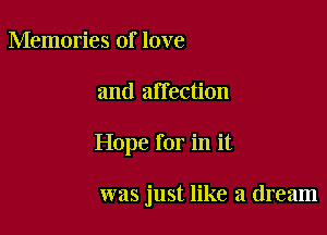 Memories of love

and affection

Hope for in it

was just like a dream