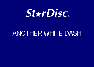 Sterisc...

ANOTHER WHITE DASH