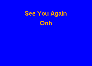 See You Again
Ooh