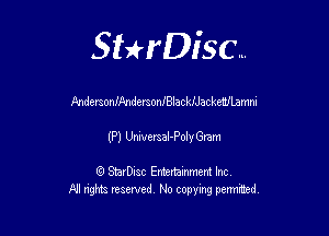 Sthisc...

FndersonmndersonIBlacliackenJLamni

(P) UniversaI-PolyGram

StarDisc Entertainmem Inc
All nghta reserved No ccpymg permitted