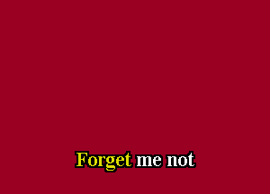 Forget me not