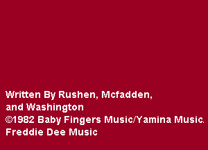 Written By Rushen. Mcfadden,
and Washington

Gt)1982 Baby Fingers MusiclYamina Music.
Freddie Dee Music