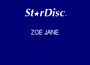 Sterisc...

ZOE JANE