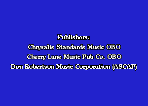 Publisherm
Chrysalis Standards Music 0130
Cherry Lane Music Pub Co. 0130
Don Robertson Music Carpcn'ation (ASCAP)