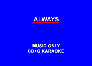 MUSIC ONLY
CDAtG KARAOKE