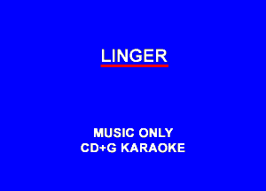 MUSIC ONLY
CD-I-G KARAOKE