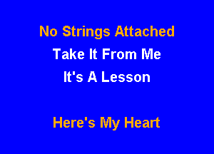 No Strings Attached
Take It From Me
It's A Lesson

Here's My Heart