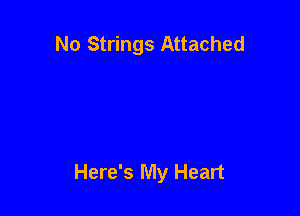 No Strings Attached

Here's My Heart