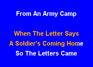From An Army Camp

When The Letter Says

A Soldier's Coming Home
80 The Letters Came