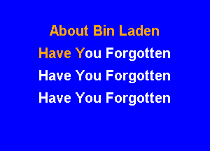 About Bin Laden
Have You Forgotten

Have You Forgotten
Have You Forgotten