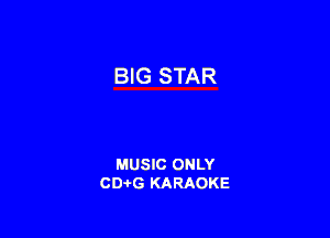 MUSIC ONLY
CD-I-G KARAOKE