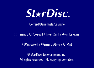 SHrDisc...

GenardIBenenmelLavigne

(P) Friends 0! Seagull I Fwe Card I Avril Lavigne

Inimiswwt I Mme! IP-Irm I 6 Mai

(Q SmrDIsc Entertainment Inc
NI rights reserved, No copying permithecl