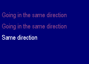 Same direction