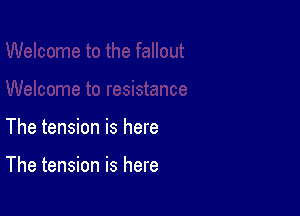 The tension is here

The tension is here