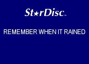 Sterisc...

REMEMBER WHEN IT RAINED