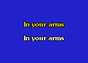 In your arms

In your arms