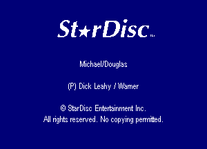 Sthisc...

MichaellDouglas

(P) Dick Leahyr Nll'amcr

StarDisc Entertainmem Inc
All nghta reserved No ccpymg permitted