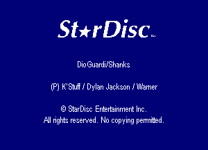 Sthisc...

DioGuardiIShanks

(P) K'Smiff Dylan Jackson bemer

StarDisc Entertainmem Inc
All nghta reserved No ccpymg permitted