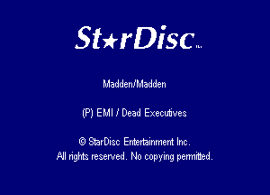 Sterisc...

MaddenfMadden

(P) ELII I Dead ExecuWes

Q StarD-ac Entertamment Inc
All nghbz reserved No copying permithed,