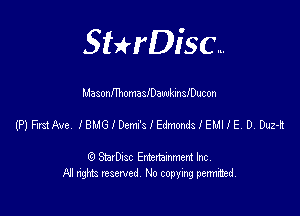 SHrDisc...

Masonnhomaleawkinleucon

(P) Frsthe IBMGIDem'ledmondleHUE 07 Our!

(9 StarDIsc Entertaxnment Inc.
NI rights reserved No copying pennithed.